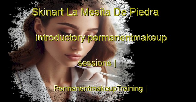 Skinart La Mesita De Piedra introductory permanentmakeup sessions | PermanentmakeupTraining | PermanentmakeupClasses | SkinartTraining-Mexico